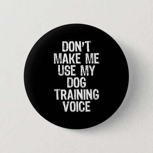 Don't Make Me Use My Dog Training Voice Trainer Fu Button (Vorderseite)