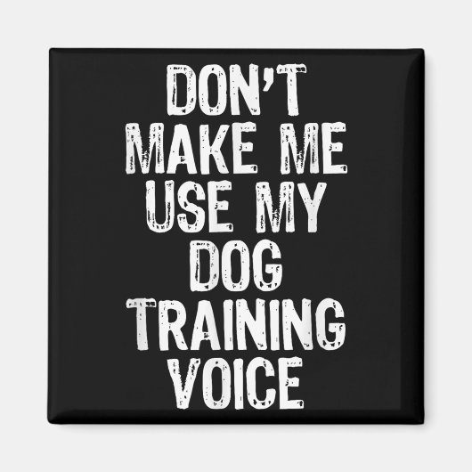 Don't Make Me Use My Dog Training Voice Trainer Fu Magnet (Vorne)
