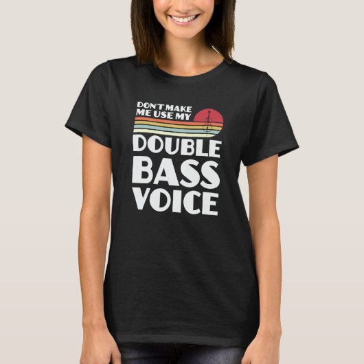 don't make me use my double bass voice double bass T-Shirt (Vorderseite)