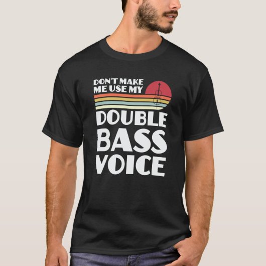 don't make me use my double bass voice double bass T-Shirt (Vorderseite)