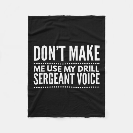 Don't Make Me Use My Drill Sergeant Voice Gift Fleecedecke (Vorderseite)
