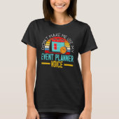 Don't Make Me Use My Event Planner Voice Event Pla T-Shirt (Vorderseite)