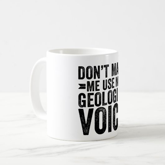 Don't Make Me Use My Geologist Voice Kaffeetasse (Vorderseite Links)