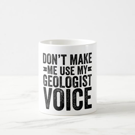 Don't Make Me Use My Geologist Voice Kaffeetasse (Mittel)