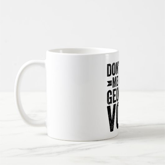 Don't Make Me Use My Geologist Voice Kaffeetasse (Links)
