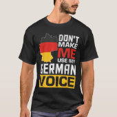 Don't Make Me Use My German Voice Funny Germany De T-Shirt (Vorderseite)