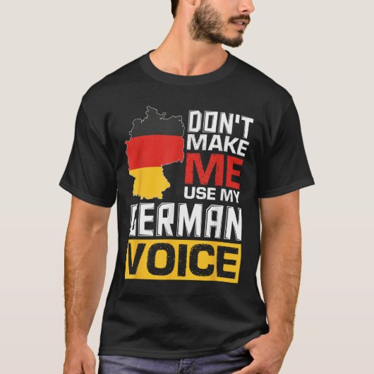 Don't Make Me Use My German Voice Funny Germany De T-Shirt (Vorderseite)