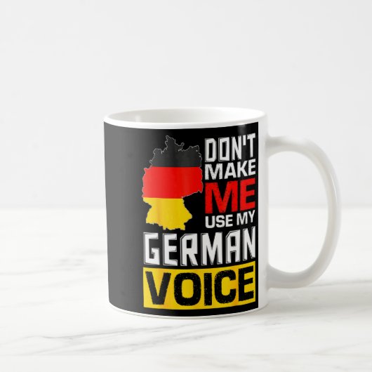 Dont Make Me Use My German Voice Germany Deutsc _1 Kaffeetasse (Rechts)