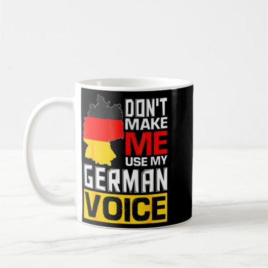 Dont Make Me Use My German Voice Germany Deutsc  Kaffeetasse (Links)