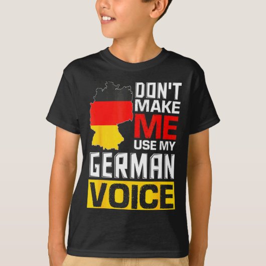 Dont Make Me Use My German Voice Germany Deutsc T-Shirt (Vorderseite)