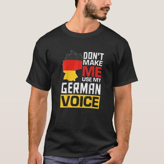 Don't Make Me Use My German Voice Germany Deutsch T-Shirt (Vorderseite)