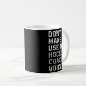 Don't Make Me Use My Hockey Coach Voice Shirt Sarc Kaffeetasse (VorderseiteRechts)