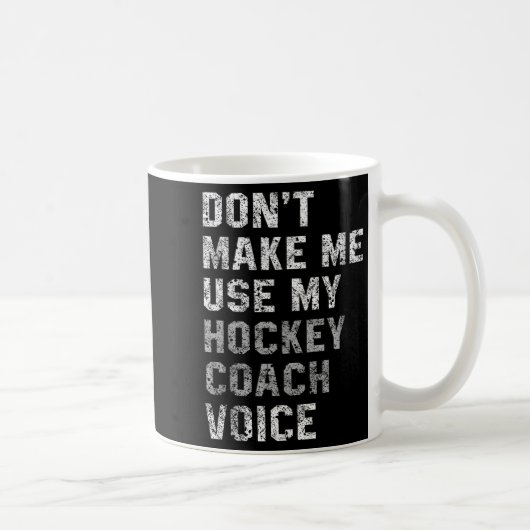 Don't Make Me Use My Hockey Coach Voice Shirt Sarc Kaffeetasse (Rechts)