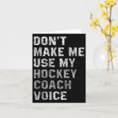 Don't Make Me Use My Hockey Coach Voice Shirt Sarc Karte (Gelbe Blume)