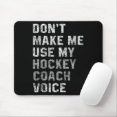 Don't Make Me Use My Hockey Coach Voice Shirt Sarc Mousepad (Mit Mouse)