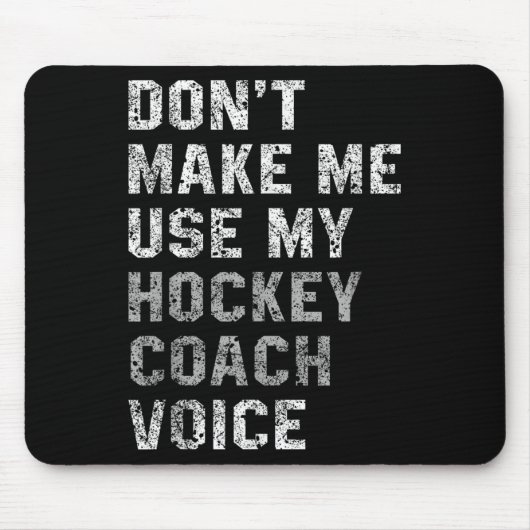 Don't Make Me Use My Hockey Coach Voice Shirt Sarc Mousepad (Vorne)