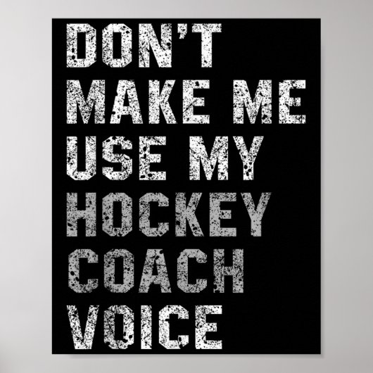 Don't Make Me Use My Hockey Coach Voice Shirt Sarc Poster (Vorne)
