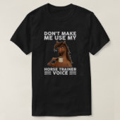 Don't Make Me Use My Horse Trainer Voice equestria T-Shirt (Design vorne)