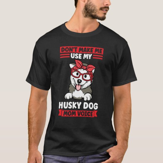 don't make me use my husky dog mom voice husky mom T-Shirt (Vorderseite)