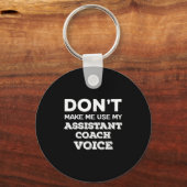 Don't Make Me Use My Istant Coach Voice Coaching Q Schlüsselanhänger (Vorderseite)
