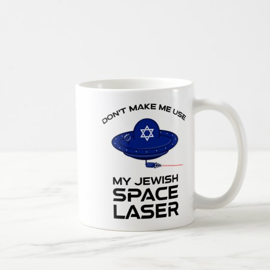 Dont Make Me Use My Jewish Space Laser Kaffeetasse (Rechts)