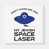 Dont Make Me Use My Jewish Space Laser  Magnet (Vorne)