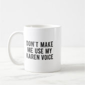 Don't Make Me Use My Karen Voice Sarcastic Quote S Kaffeetasse (Links)