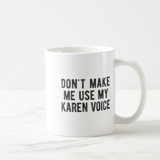 Don't Make Me Use My Karen Voice Sarcastic Quote S Kaffeetasse (Rechts)
