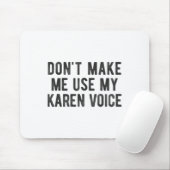 Don't Make Me Use My Karen Voice Sarcastic Quote S Mousepad (Mit Mouse)
