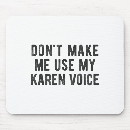 Don't Make Me Use My Karen Voice Sarcastic Quote S Mousepad (Vorne)