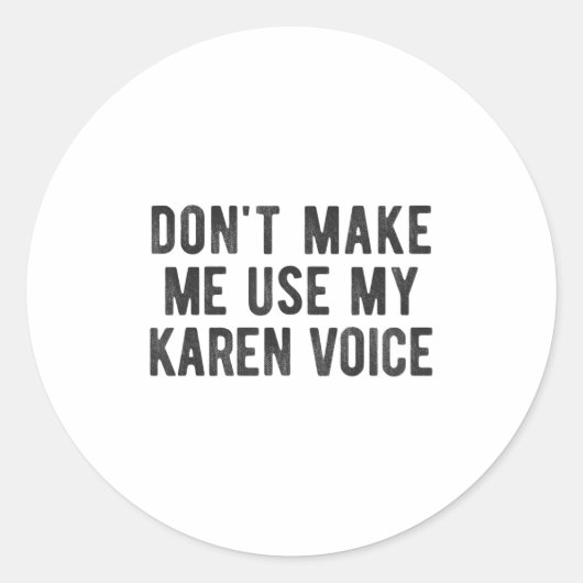Don't Make Me Use My Karen Voice Sarcastic Quote S Runder Aufkleber (Vorderseite)