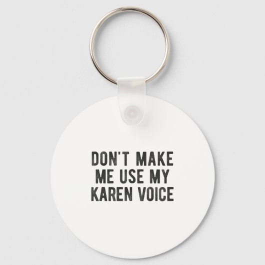 Don't Make Me Use My Karen Voice Sarcastic Quote S Schlüsselanhänger (Vorderseite)