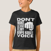 Don't Make Me Use My Kenpo Karate Voice Funny Amer T-Shirt (Vorderseite)