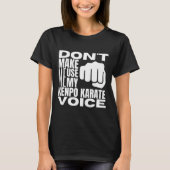 Don't Make Me Use My Kenpo Karate Voice Funny Amer T-Shirt (Vorderseite)