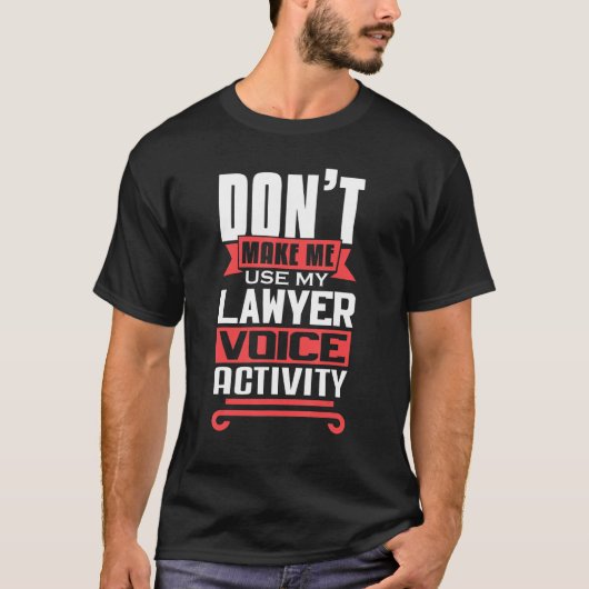 Don't Make Me Use My Lawyer Voice Activity Future T-Shirt (Vorderseite)