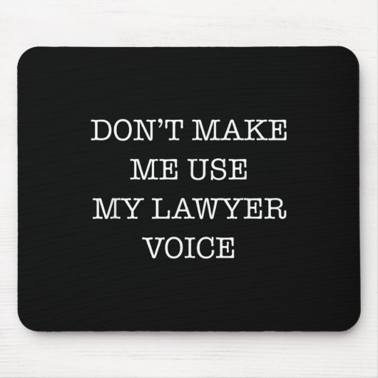 Don't Make Me Use My Lawyer Voice Funny Gift Lawye Mousepad (Vorne)