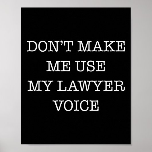 Don't Make Me Use My Lawyer Voice Funny Gift Lawye Poster (Vorne)