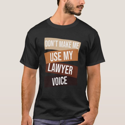 Don't make me use my lawyer voice Lawyer quote Id T-Shirt (Vorderseite)