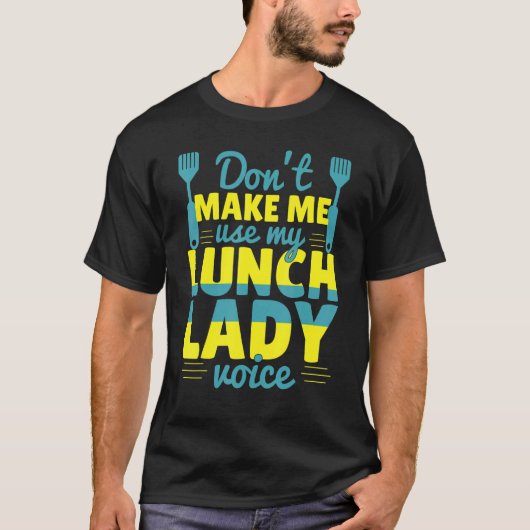 Don't Make Me Use My Lunch Lady Voice Food   Schoo T-Shirt (Vorderseite)