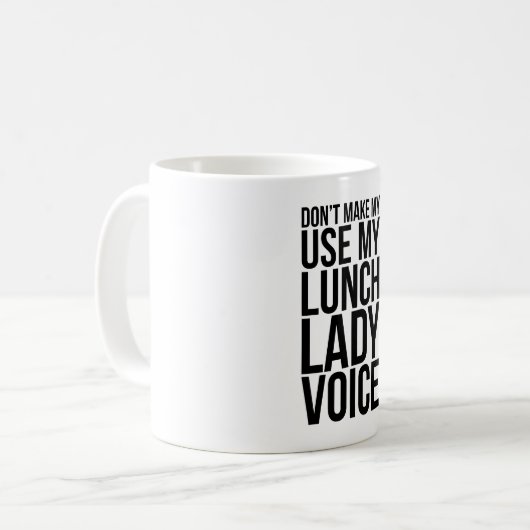 Don't Make Me Use My Lunch Lady Voice Kaffeetasse (Vorderseite Links)