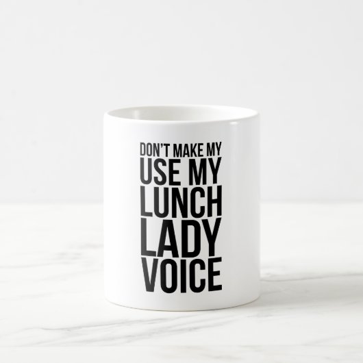 Don't Make Me Use My Lunch Lady Voice Kaffeetasse (Mittel)
