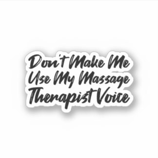 Don't Make Me Use My Massage Therapist Voice Aufkleber