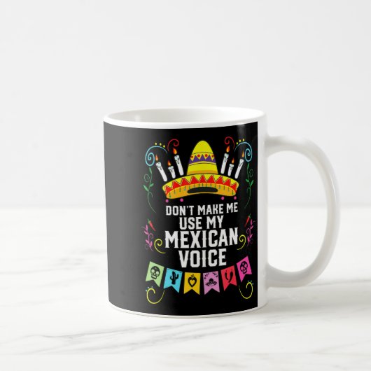 Dont Make Me Use My Mexican Voice Mexico Pride  Kaffeetasse (Rechts)
