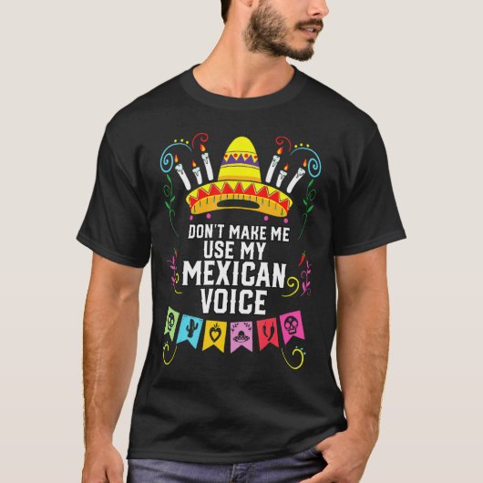 Dont Make Me Use My Mexican Voice Mexico Pride  T-Shirt (Vorderseite)