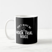 Don't Make Me Use My Mock Trial Voice Lawyer  Kaffeetasse (Links)