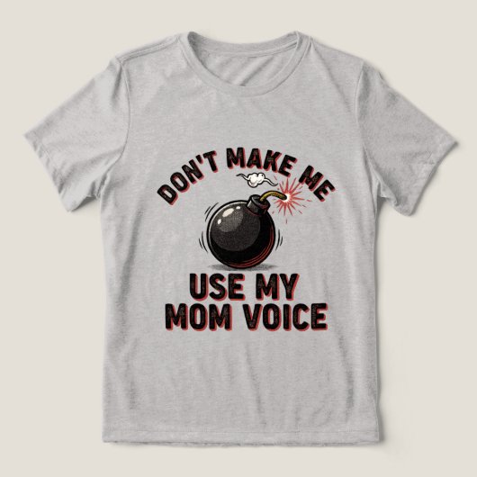 Don't Make Me Use My Mom Voice Tri-Blend Shirt (Design Vorderseite)