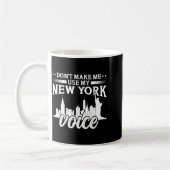 Don't Make Me Use My New York Voice Funny  Kaffeetasse (Links)