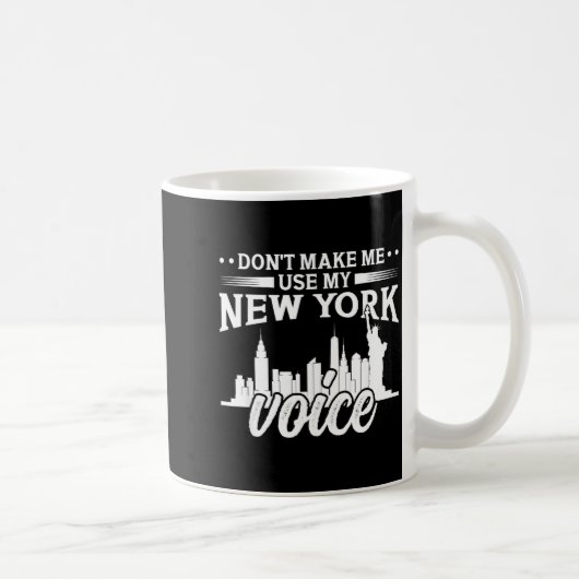 Don't Make Me Use My New York Voice Funny  Kaffeetasse (Rechts)
