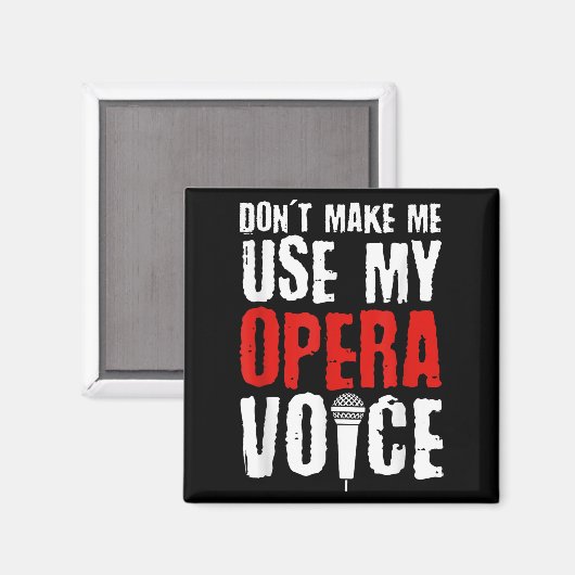 Don't Make Me Use My Opera Voice Opera Singer Magnet (Vorderseite/Rückseite)