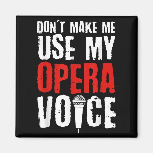 Don't Make Me Use My Opera Voice Opera Singer  Magnet (Vorne)